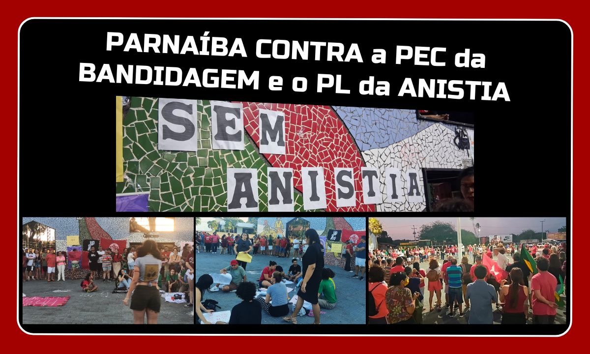 Parnaíba vai às ruas contra PEC da BANDIDAGEM e o PL da ANISTIA